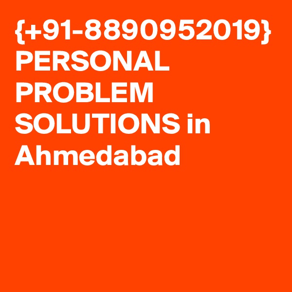 {+91-8890952019} PERSONAL PROBLEM SOLUTIONS in Ahmedabad 