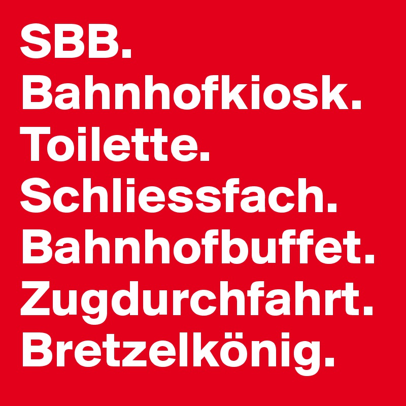 SBB.
Bahnhofkiosk.
Toilette.
Schliessfach.
Bahnhofbuffet.
Zugdurchfahrt.
Bretzelkönig.