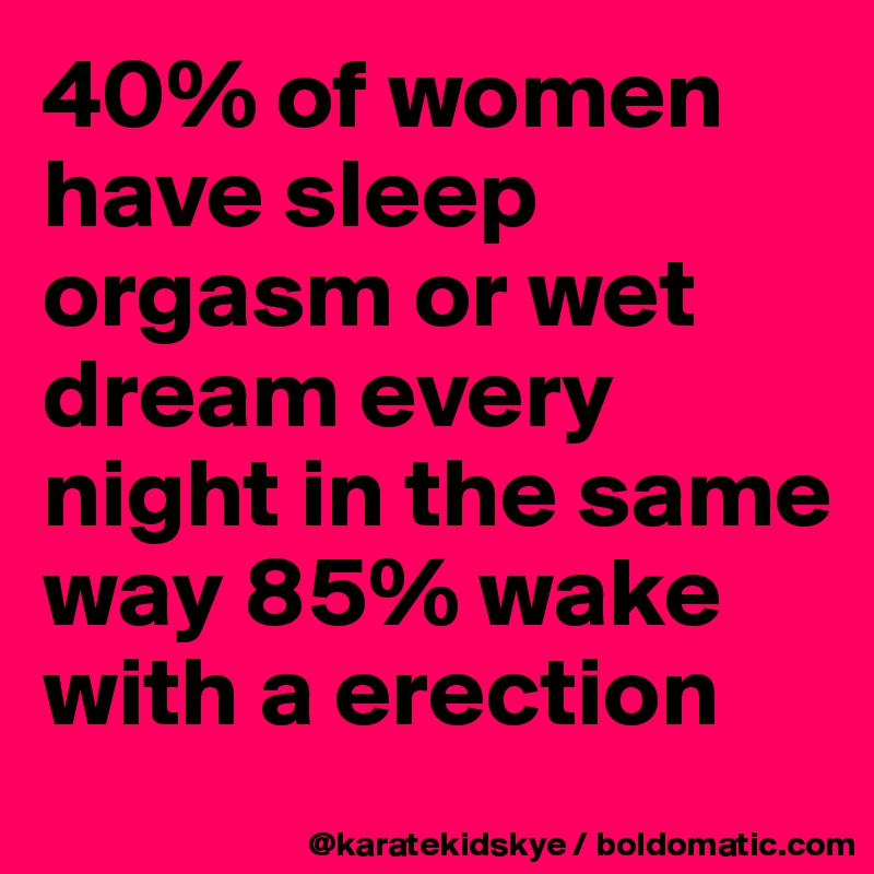 40 of women have sleep orgasm or wet dream every night in the