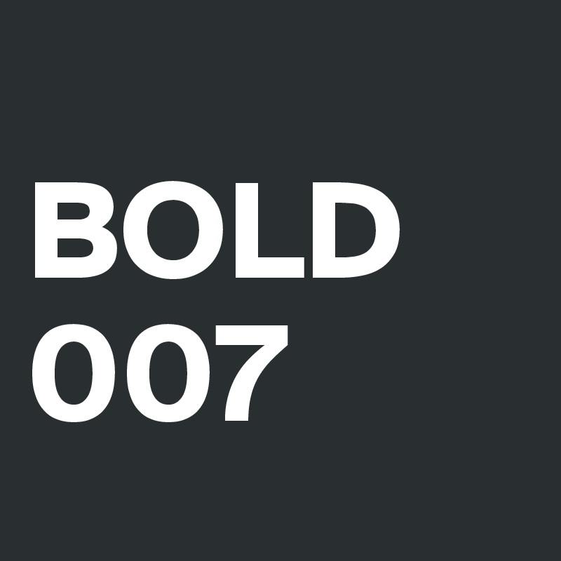 
BOLD
007