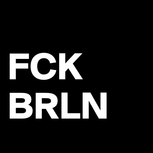 
FCK
BRLN