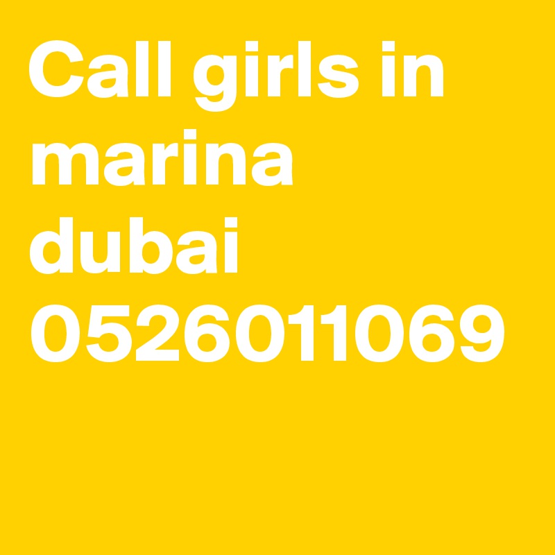 Call girls in marina dubai 0526011069