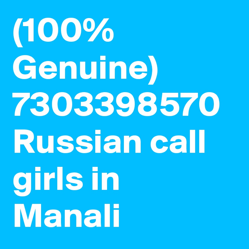 (100% Genuine) 7303398570 Russian call girls in Manali