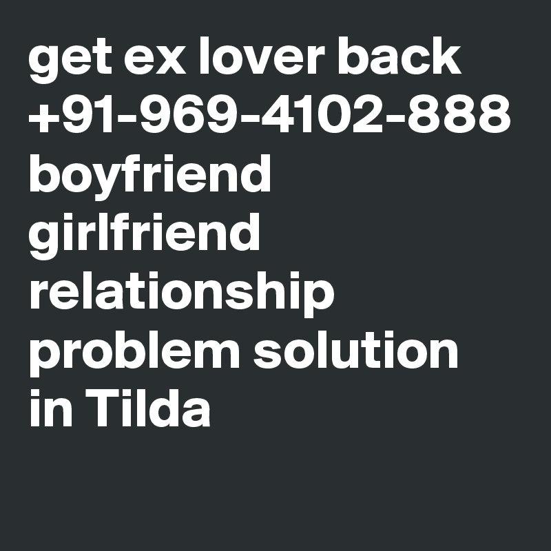 get ex lover back +91-969-4102-888 boyfriend girlfriend relationship problem solution in Tilda
