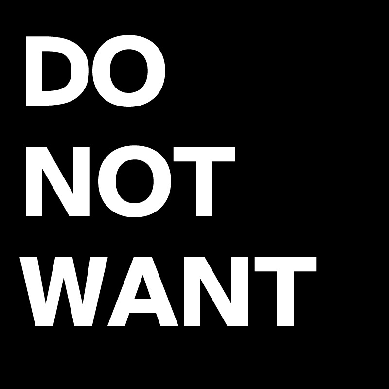 DO NOT WANT