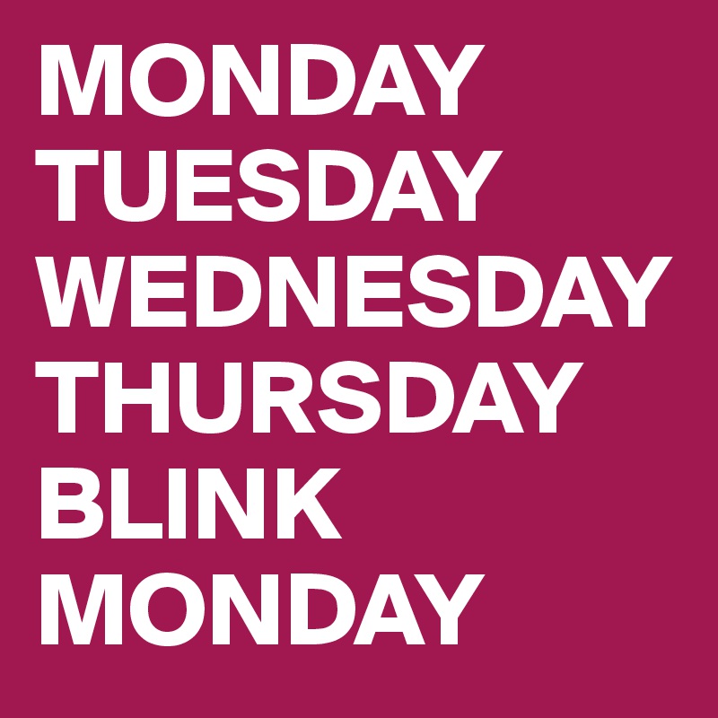 Monday Tuesday Wednesday Thursday Blink Monday Post By Raspberryyy On