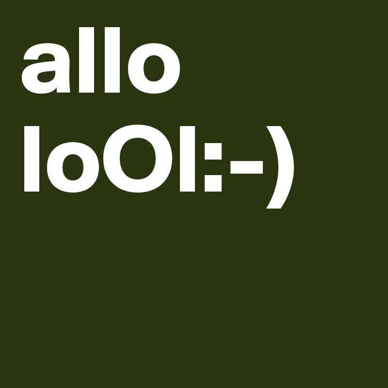 allo loOl:-)