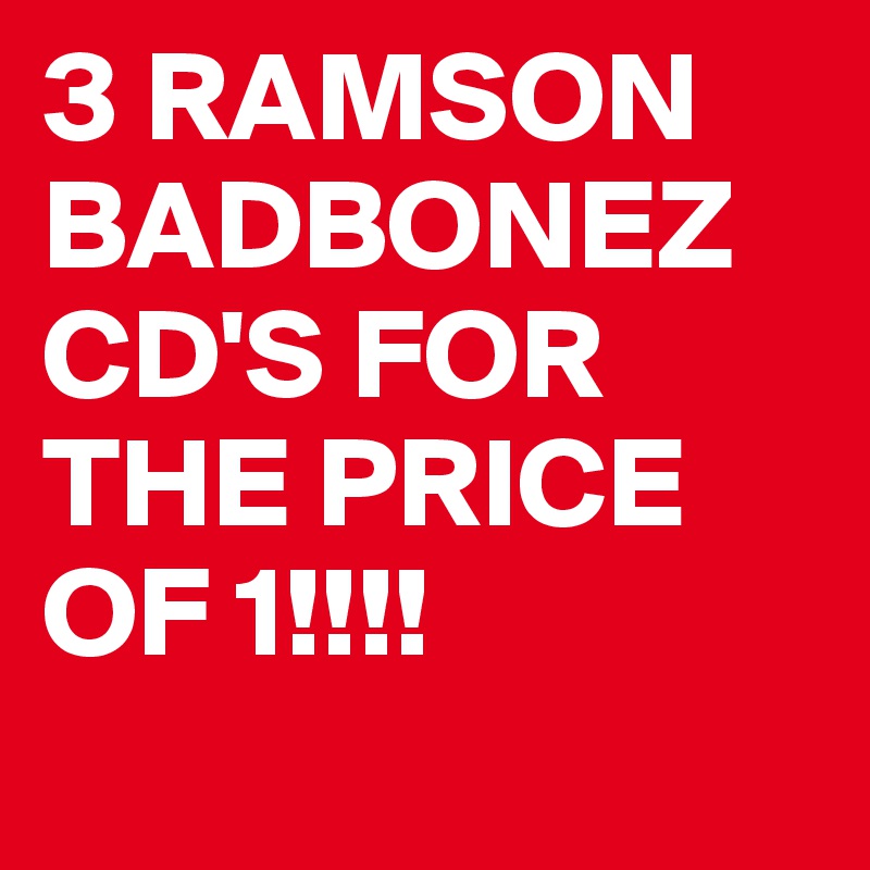 3 RAMSON BADBONEZ CD'S FOR THE PRICE OF 1!!!!
