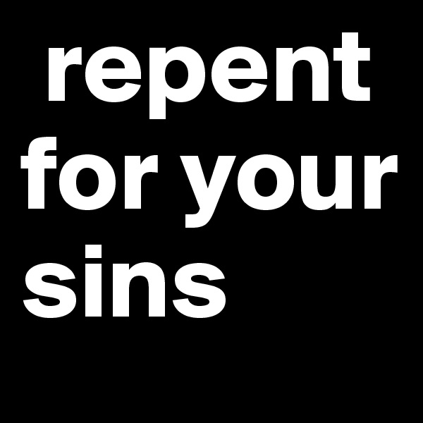 repent for your sins 