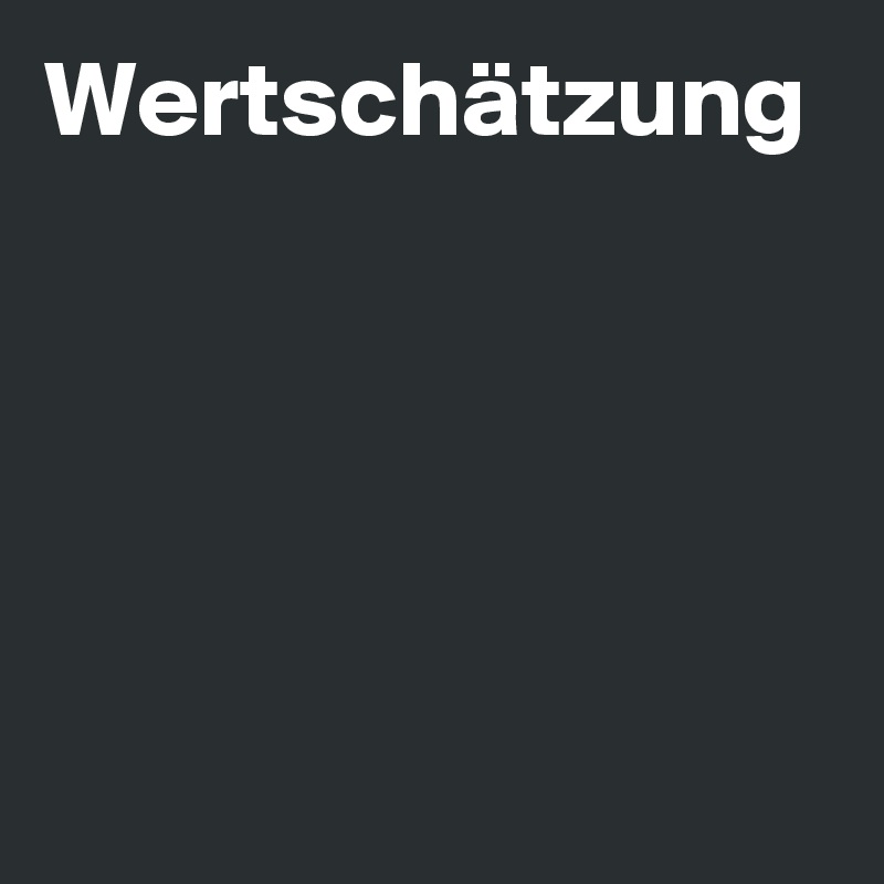Wertschätzung 
