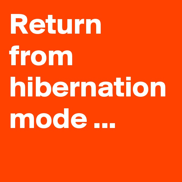 Return from hibernation mode ...