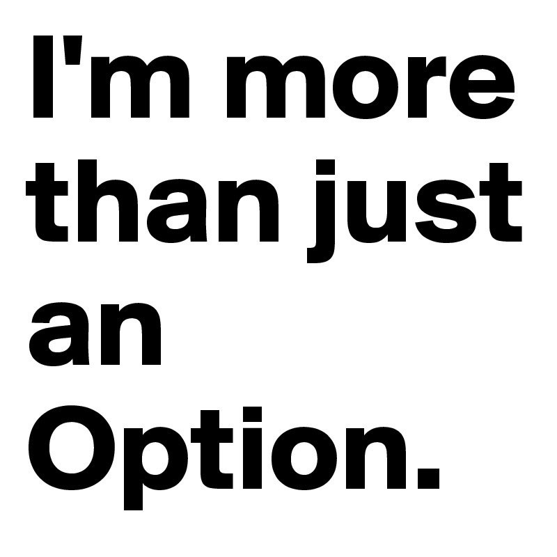 I'm more than just an Option.