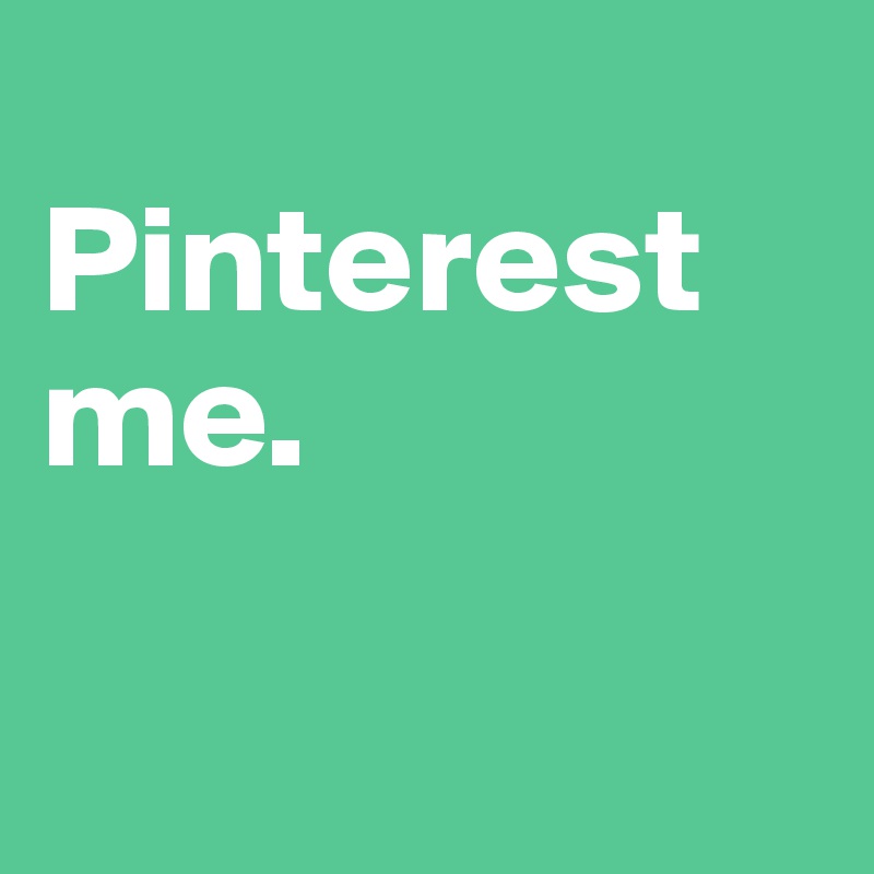        Pinterest    
me.            

        