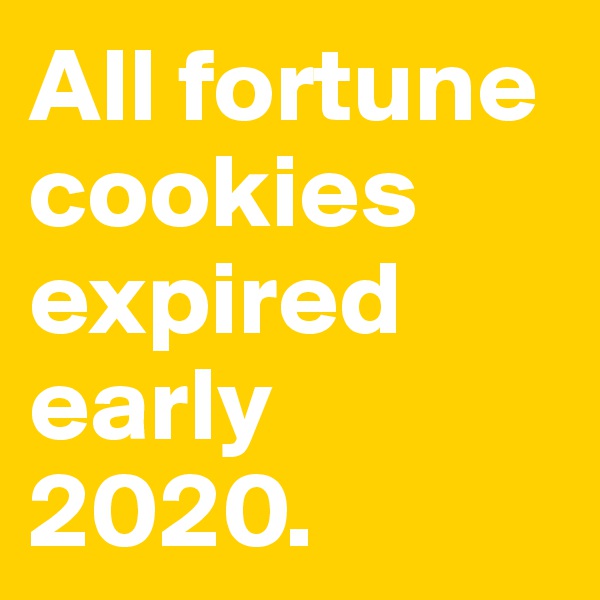 All fortune cookies expired early 2020.