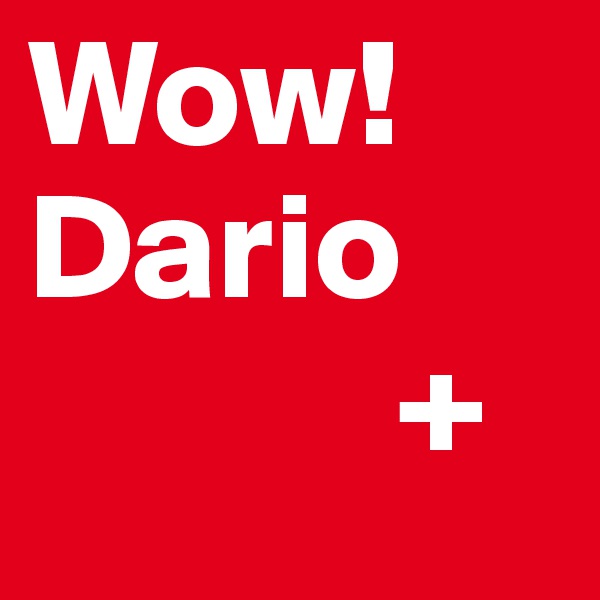 Wow! 
Dario
            +