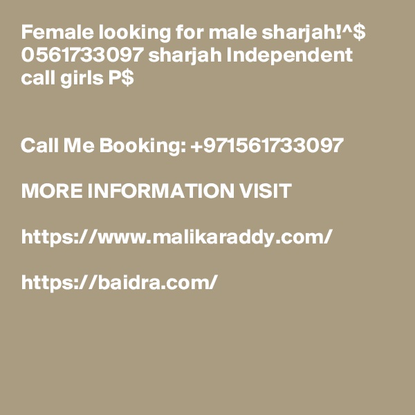 Female looking for male sharjah!^$ 0561733097 sharjah Independent call girls P$


Call Me Booking: +971561733097 

MORE INFORMATION VISIT

https://www.malikaraddy.com/

https://baidra.com/



