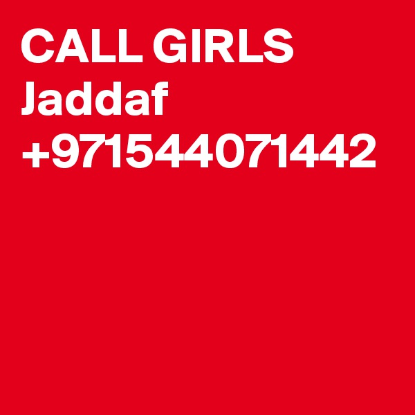 CALL GIRLS Jaddaf +971544071442