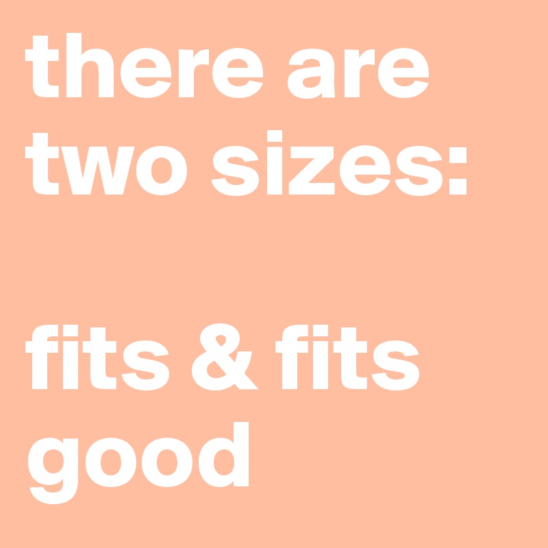 there are two sizes:

fits & fits good
