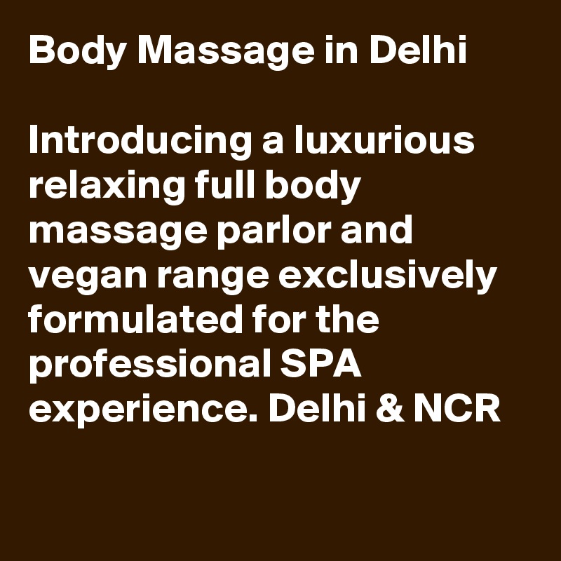 Body Massage in Delhi

Introducing a luxurious relaxing full body massage parlor and vegan range exclusively formulated for the professional SPA experience. Delhi & NCR

