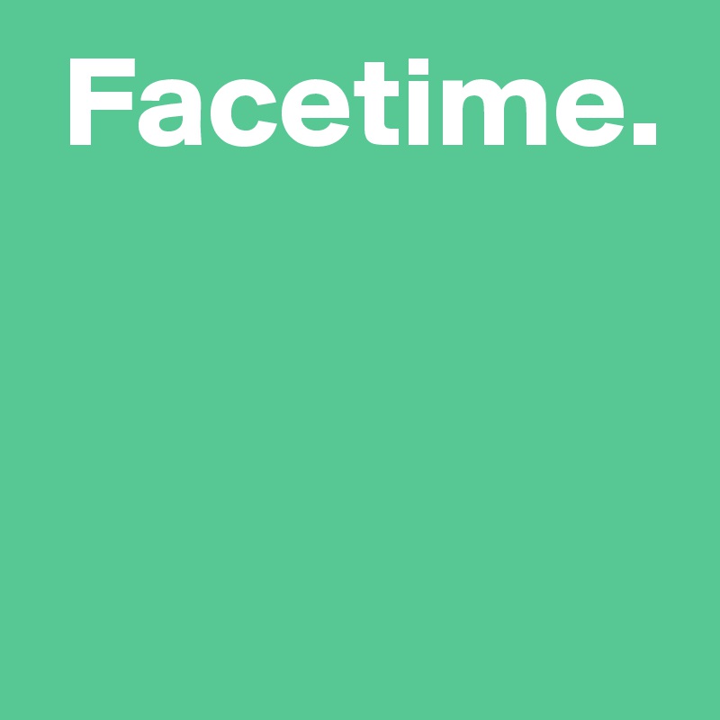  Facetime.


