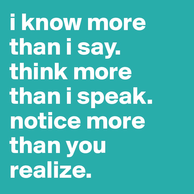 Notice more than you realize it.