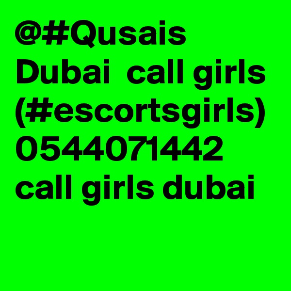 @#Qusais Dubai  call girls (#escortsgirls) 0544071442 call girls dubai