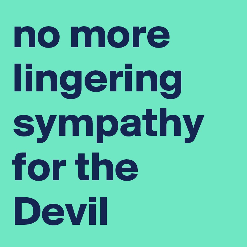 No More Lingering Sympathy For The Devil Post By Sirskitten On Boldomatic