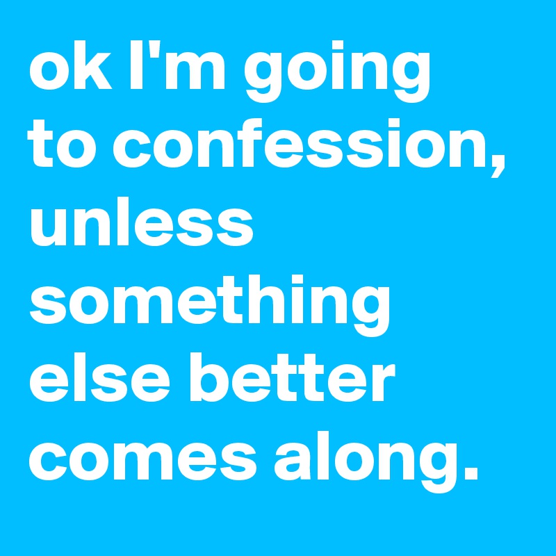 ok I'm going to confession, unless something else better comes along.