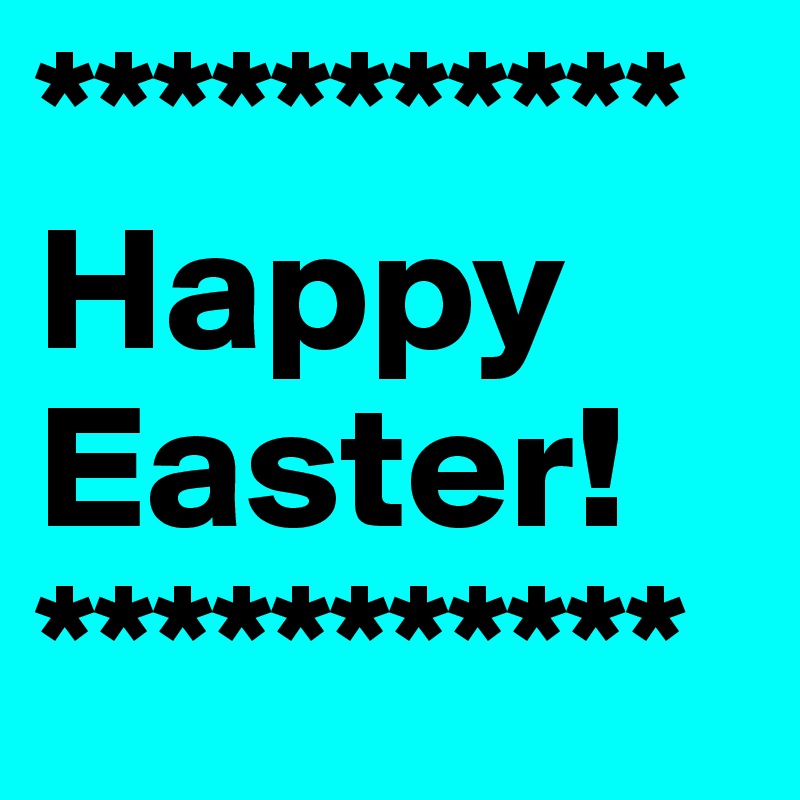 ***********
Happy Easter!  ***********