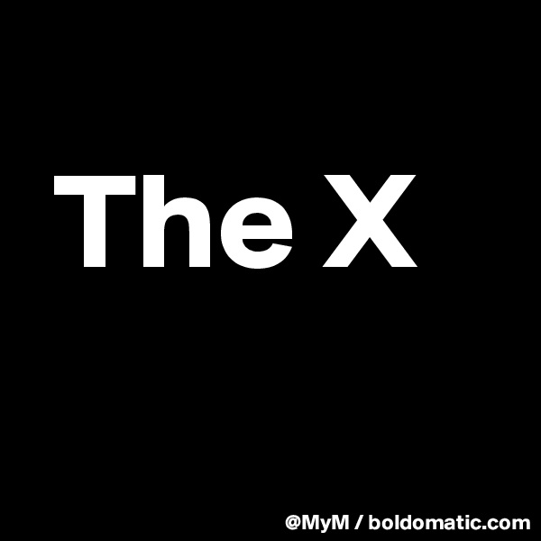 
 The X