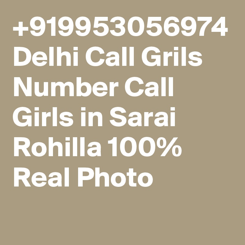 +919953056974 Delhi Call Grils Number Call Girls in Sarai Rohilla 100% Real Photo