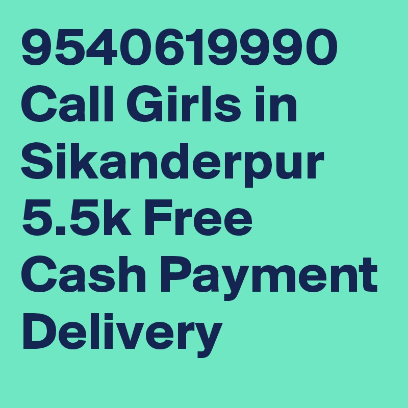 9540619990 Call Girls in Sikanderpur 5.5k Free Cash Payment Delivery