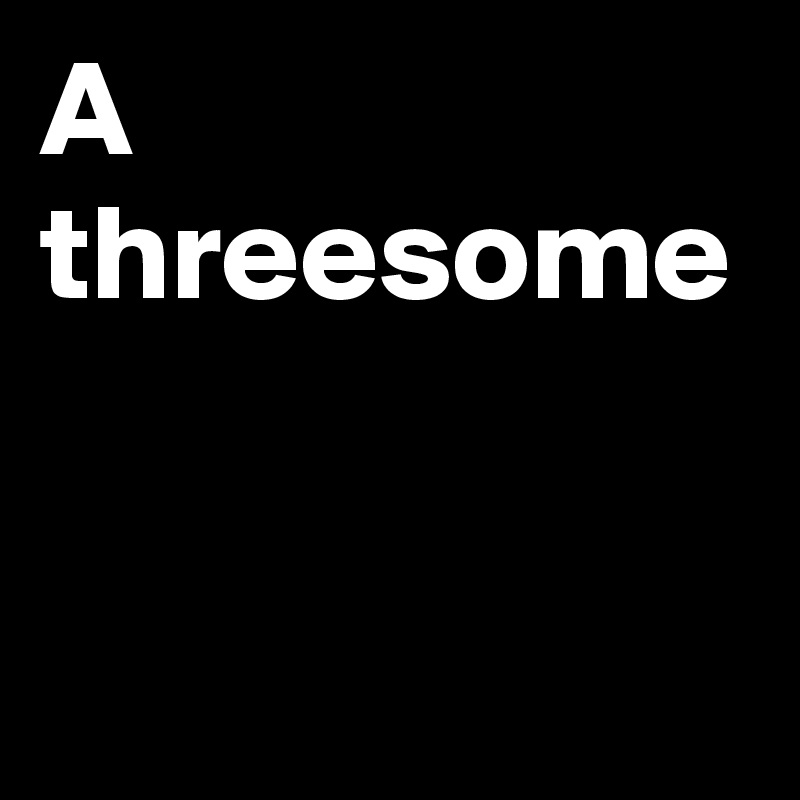 A threesome