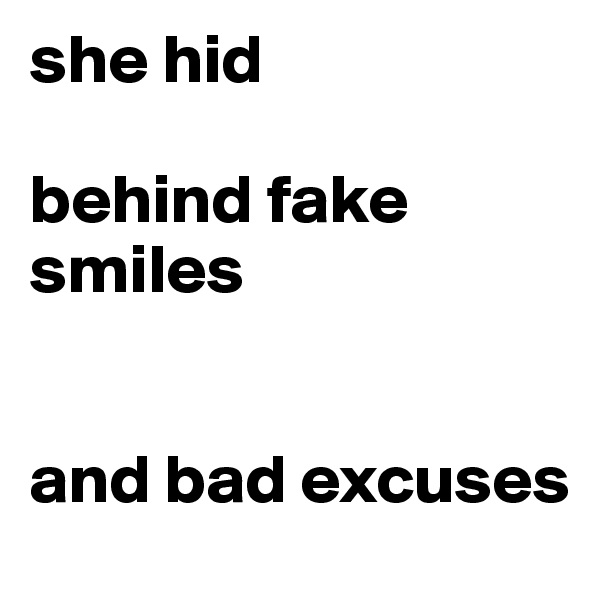 she hid

behind fake smiles


and bad excuses