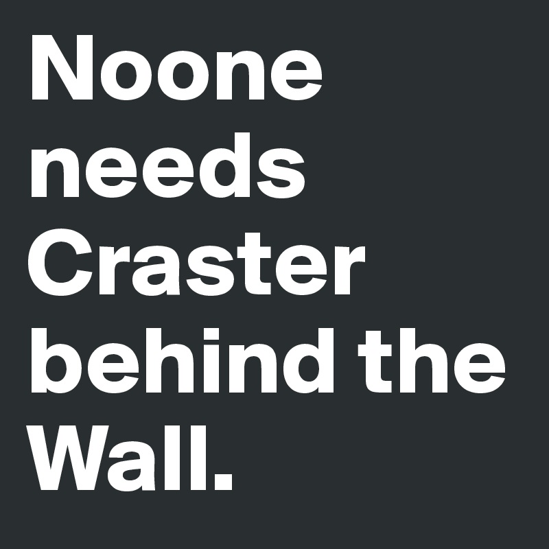 Noone needs Craster behind the Wall.
