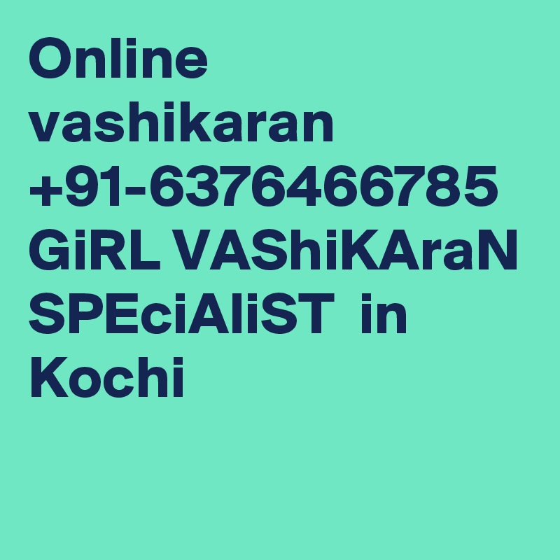 Online vashikaran +91-6376466785  GiRL VAShiKAraN SPEciAliST  in Kochi

