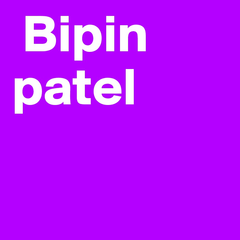  Bipin 
patel 

