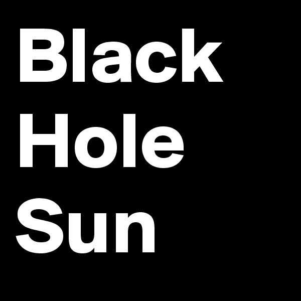 Black
Hole
Sun