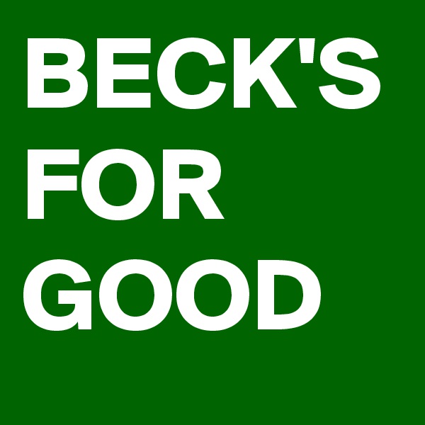BECK'S
FOR
GOOD