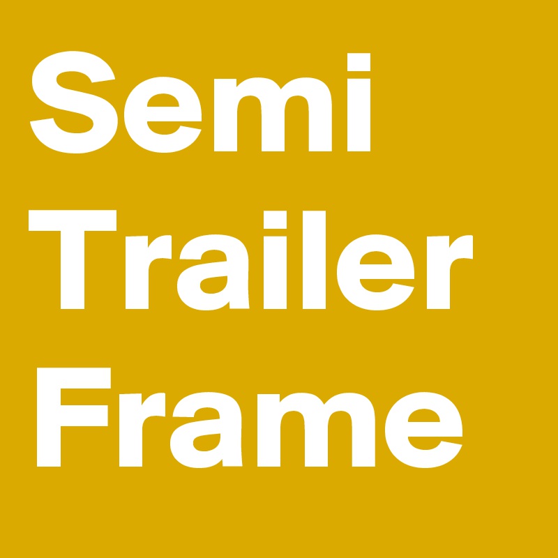 Semi Trailer Frame