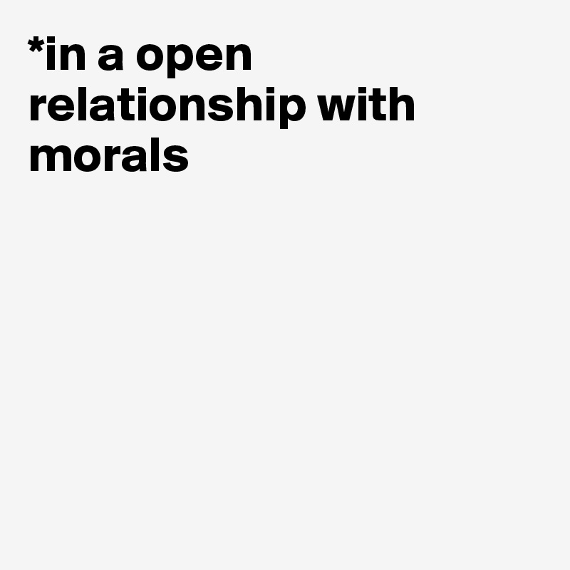 in-a-open-relationship-with-morals-post-by-pennylame-on-boldomatic