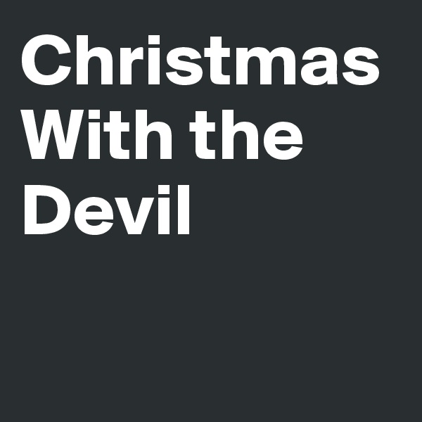Christmas With the Devil

