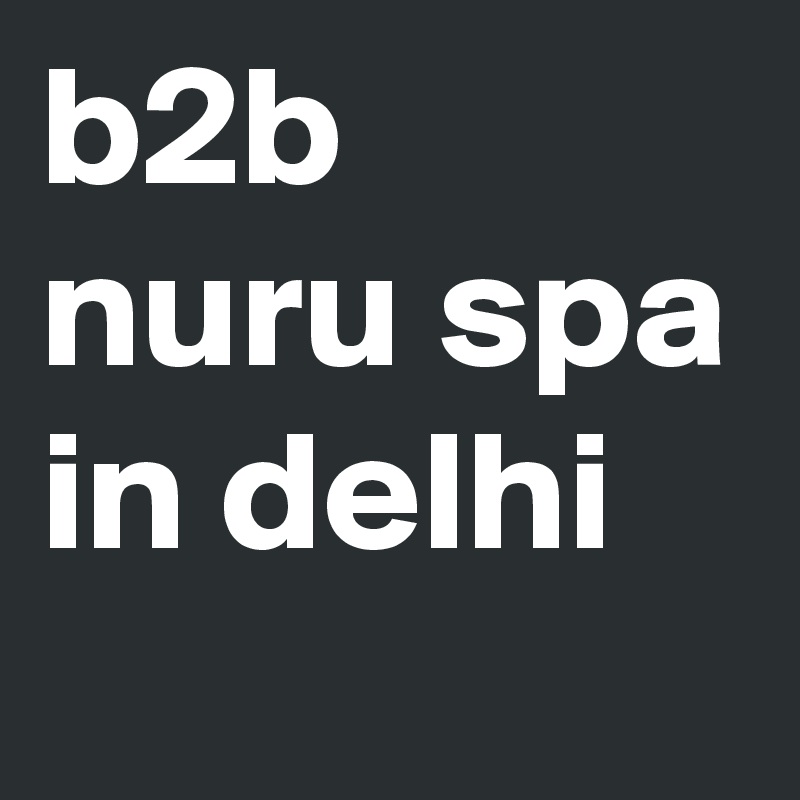 b2b nuru spa in delhi