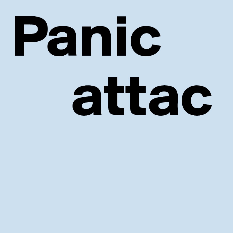 Panic
     attac