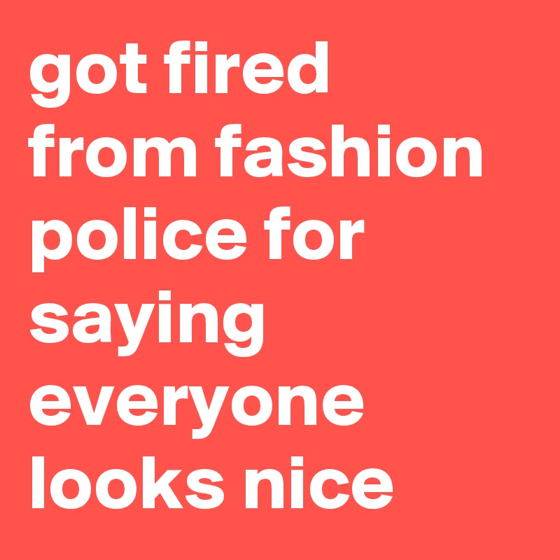 got fired from fashion police for saying everyone looks nice