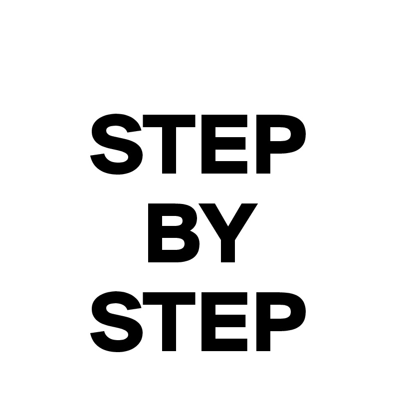   
    STEP
       BY 
    STEP