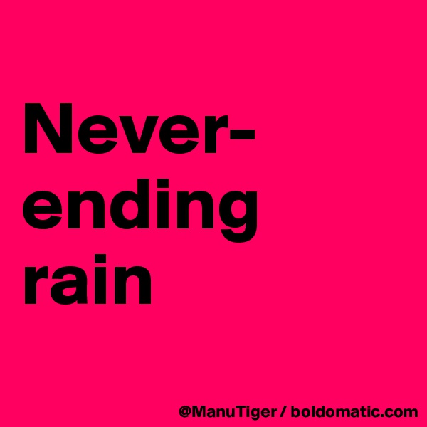 
Never-ending
rain
