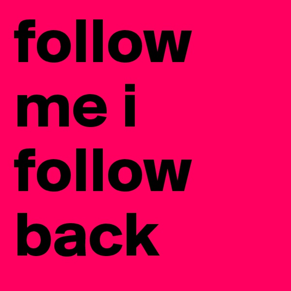 follow me i follow back 