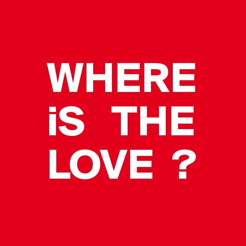 where-is-the-love-post-by-pueppirazza-on-boldomatic