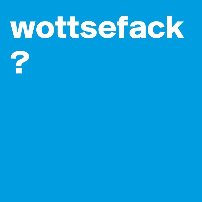 wottsefack
? 